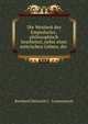 Die Weisheit des Empedocles . philosophisch bearbeitet, nebst einer metrischen Uebers. der ., Bernhard Heinrich C . Lommatzsch 