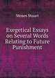 Exegetical Essays on Several Words Relating to Future Punishment, Moses Stuart 