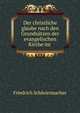 Der christliche glaube nach den Grundsatzen der evangelischen Kirche im ., Friedrich Schleiermacher 