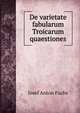 De varietate fabularum Troicarum quaestiones, Josef Anton Fuchs 