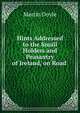 Hints Addressed to the Small Holders and Peasantry of Ireland, on Road ., Martin Doyle 