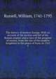 The history of modern Europe. With an account of the decline and fall of the Roman empire: and a view of the progress of society, from the rise of the modern kingdoms to the peace of Paris, in 1763. 5, Russell, William, 1741-1793 