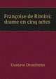 Francoise de Rimini: drame en cinq actes ., Gustave Drouineau 