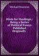 Hints for Hardinge,: Being a Series of Political Essays Published Originally ., Michael Staunton 