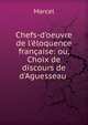 Chefs-d'oeuvre de l'?loquence fran?aise: ou, Choix de discours de d'Aguesseau ., Marcel 