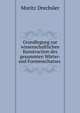 Grundlegung zur wissenschaftlichen Konstruction des gesammten Worter- und Formenschatzes ., Moritz Drechsler 