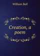 Creation, a poem, William Ball 