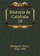 Historia de Catalua. 10, Balaguer, V?ctor, 1824-1901 