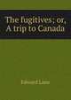 The fugitives; or, A trip to Canada, Edward Lane 