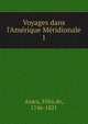 Voyages dans l'Am?rique M?ridionale, Azara, F?lix de, 1746-1821 