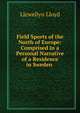Field Sports of the North of Europe: Comprised in a Personal Narrative of a Residence in Sweden ., Llewellyn Lloyd 