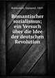 Romantischer sozialismus; ein Versuch uber die Idee der deutschen Revolution, Rubinstein, Sigmund, 1869- 