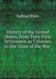 History of the United States, from Their First Settlement as Colonies, to the Close of the War ., Salma] [Hale 