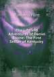 The Life and Adventures of Daniel Boone: The First Settler of Kentucky ., Timothy Flint 