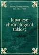 Japanese chronological tables;, Satow, Ernest Mason, Sir, 1843-1929 