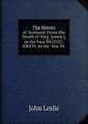 The History of Scotland: From the Death of King James I, in the Year M.CCCC.XXXVI, to the Year M ., John Leslie 