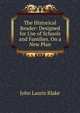 The Historical Reader: Designed for Use of Schools and Families. On a New Plan, John Lauris Blake 
