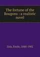 The fortune of the Rougons : a realistic novel, Zola, Emile, 1840-1902 
