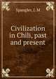 Civilization in Chili, past and present, Spangler, J. M 