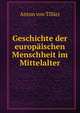 Geschichte der europaischen Menschheit im Mittelalter., Anton von Tillier 