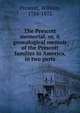 The Prescott memorial, or, A genealogical memoir of the Prescott families in America, in two parts, Prescott, William, 1788-1875 