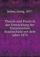 Theorie und Praxis in der Entwicklung der franzosischen Staatsschuld seit dem Jahre 1870, Sydow, Georg, 1877- 