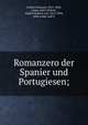 Romanzero der Spanier und Portugiesen;, Geibel, Emanuel, 1815-1884, comp. and tr,Schack, Adolf Friedrich von, 1815-1894, joint comp. and tr 