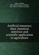 Artificial manures; their chemical selection and scientific application to agriculture, Ville, Georges, 1824-1897,Crookes, William, Sir, 1832-1919,Percival, John 