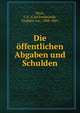 Die offentlichen Abgaben und Schulden, Hock, C.F. (Carl Ferdinand), Freiherr von, 1808-1869 