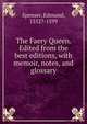 The Faery Queen. Edited from the best editions, with memoir, notes, and glossary, Spenser Edmund 