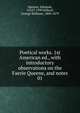 Poetical works. 1st American ed., with introductory observations on the Faerie Queene, and notes. 01, Spenser Edmund 
