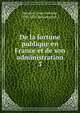 De la fortune publique en France et de son administration. 3, Macarel, Louis Antoine, 1790-1851,Boulatignier, J 