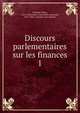 Discours parlementaires sur les finances. 1, Germain, Henri, 1824-1905,France. Assembl?e nationale, 1871-1942. Chambres des d?put?s 