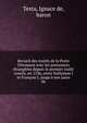 Recueil des trait?s de la Porte Ottomane avec les puissances ?trang?res depuis le premier trait? conclu, en 1536, entre Sul?yman I et Fran?ois I, jusqu'? nos jours, Testa, Ignace de, baron 