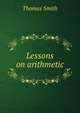 Lessons on arithmetic, Thomas Smith 