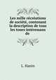 Les mille recreations de societe, contenant la description de tous les tours interessans de ., L. Hanin 