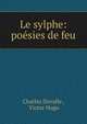 Le sylphe: poesies de feu, Victor Hugo 