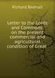 Letter to the Lords and Commons, on the present commercial and agricultural condition of Great ., Richard Badnall 