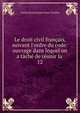 Le droit civil fran?ais, suivant l'ordre du code: ouvrage dans lequel on a t?ch? de r?unir la ., Charles Bonaventure Marie Toullier 