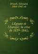 L'E?gypte et l'Europe; la crise de 1839-1841;, Driault, Edouard, 1864-1947 ed 
