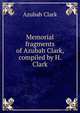 Memorial fragments of Azubah Clark, compiled by H. Clark, Azubah Clark 