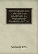 Menologium, seu calendarium poeticum, ex Hickesiano thesauro; or, The ., Samuel Fox 