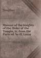 Manual of the knights of the Order of the Temple, tr. from the Paris ed. by H. Lucas, Templars 
