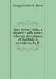 Lord Byron's Cain, a mystery: with notes; wherein the religion of the Bible is considered, by H ., George Gordon N . Byron 
