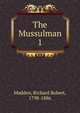 The Mussulman. 1, Madden Richard Robert 
