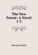 The New Forest: A Novel. 1-2, Horace Smith 