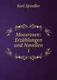 Moosrosen: Erzhlungen und Novellen. 1, Karl Spindler 