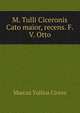 M. Tulli Ciceronis Cato maior, recens. F.V. Otto, Marcus Tullius Cicero 