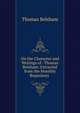 On the Character and Writings of . Thomas Belsham: Extracted from the Monthly Repository ., Thomas Belsham 
