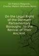 On the Legal Right of the Dormant Parliamentary Boroughs . to the Revival of Their Ancient ., Sir Francis Palgrave , Charles Watkin Williams Wynn 